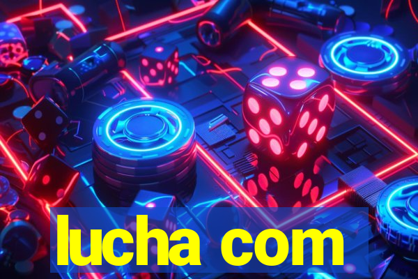 lucha com